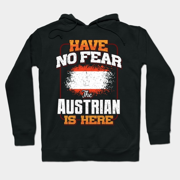 Austrian Flag  Have No Fear The Austrian Is Here - Gift for Austrian From Austria Hoodie by Country Flags